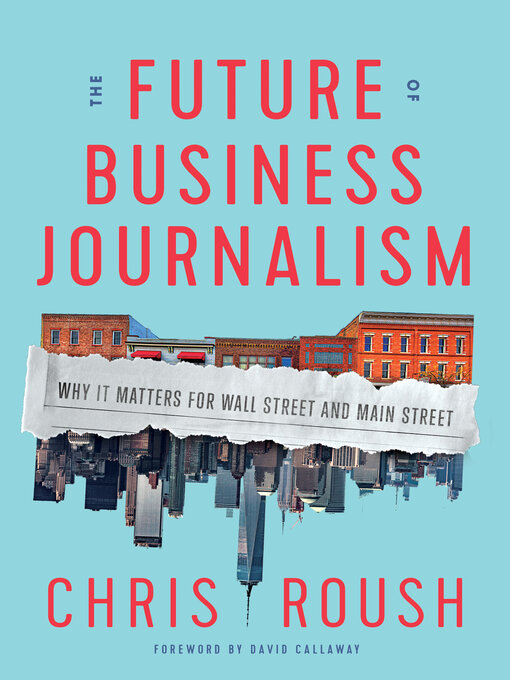 Title details for The Future of Business Journalism by Chris Roush - Available
